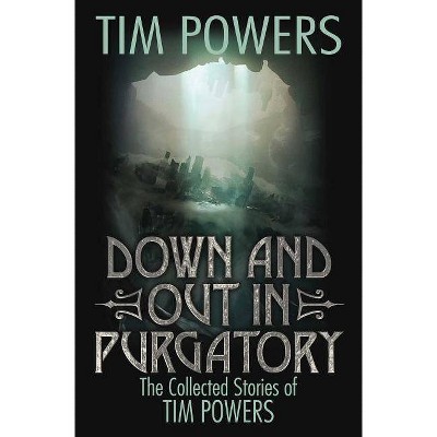 Down and Out in Purgatory - by  Tim Powers (Paperback)