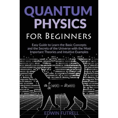 Quantum Physics for Beginners - by  Edwin Futrell (Paperback)