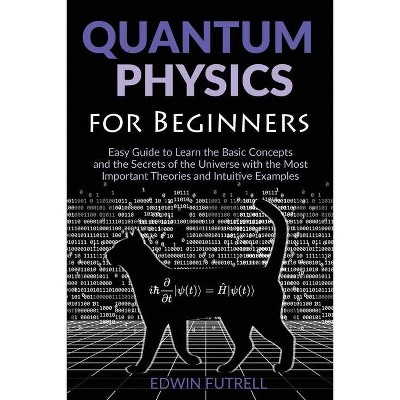 Quantum Physics for Beginners - by  Edwin Futrell (Paperback)