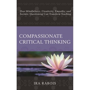 Compassionate Critical Thinking - by  Ira Rabois (Paperback) - 1 of 1