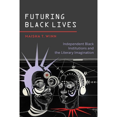 Futuring Black Lives - (Black Lives and Liberation) by Maisha T Winn
