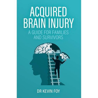 Acquired Brain Injury - by  Kevin Foy (Paperback)