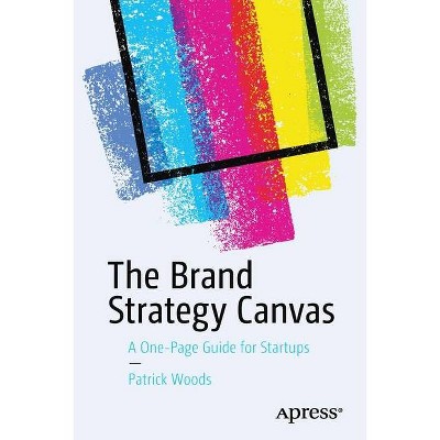 The Brand Strategy Canvas - by  Patrick Woods (Paperback)