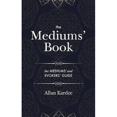 The Mediums' Book - by  Allan Kardec (Hardcover)