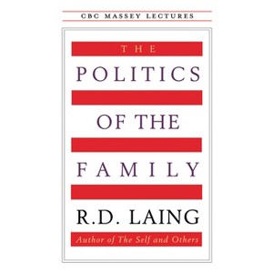The Politics of the Family - (CBC Massey Lectures) by  R D Laing (Paperback) - 1 of 1