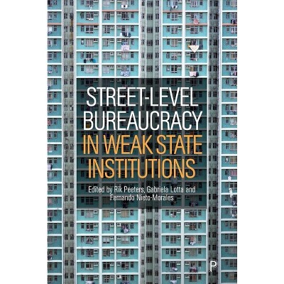 Street-Level Bureaucracy in Weak State Institutions - by Rik Peeters & Gabriela Lotta & Fernando Nieto-Morales