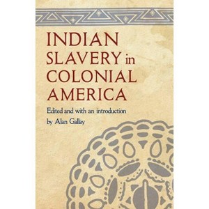 Indian Slavery in Colonial America - by  Alan Gallay (Paperback) - 1 of 1