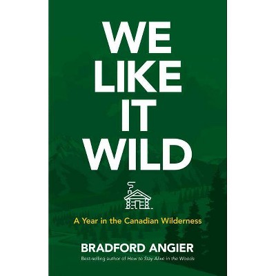 We Like It Wild - by  Bradford Angier (Paperback)