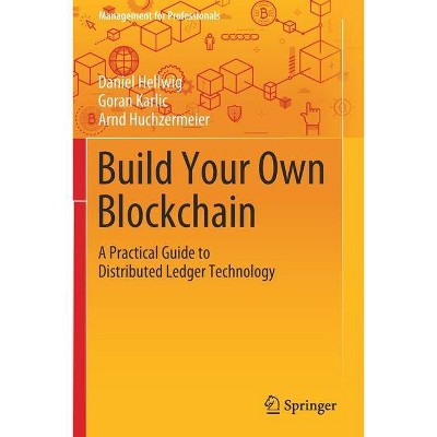 Build Your Own Blockchain - (Management for Professionals) by  Daniel Hellwig & Goran Karlic & Arnd Huchzermeier (Paperback)