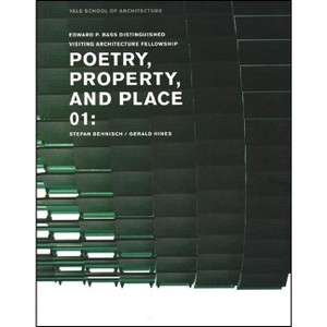 Poetry, Property, and Place, 01: - (Edward P. Bass Distinguished Visiting Architecture Fellowshi) by  Nina Rappaport (Paperback) - 1 of 1