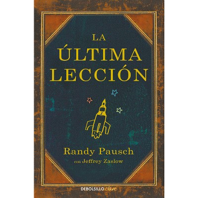 La Última Lección / The Last Lecture - by  Randy Pausch & Jeffrey Zaslow (Paperback)