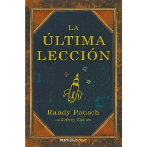 La Última Lección / The Last Lecture - by  Randy Pausch & Jeffrey Zaslow (Paperback) - 1 of 1