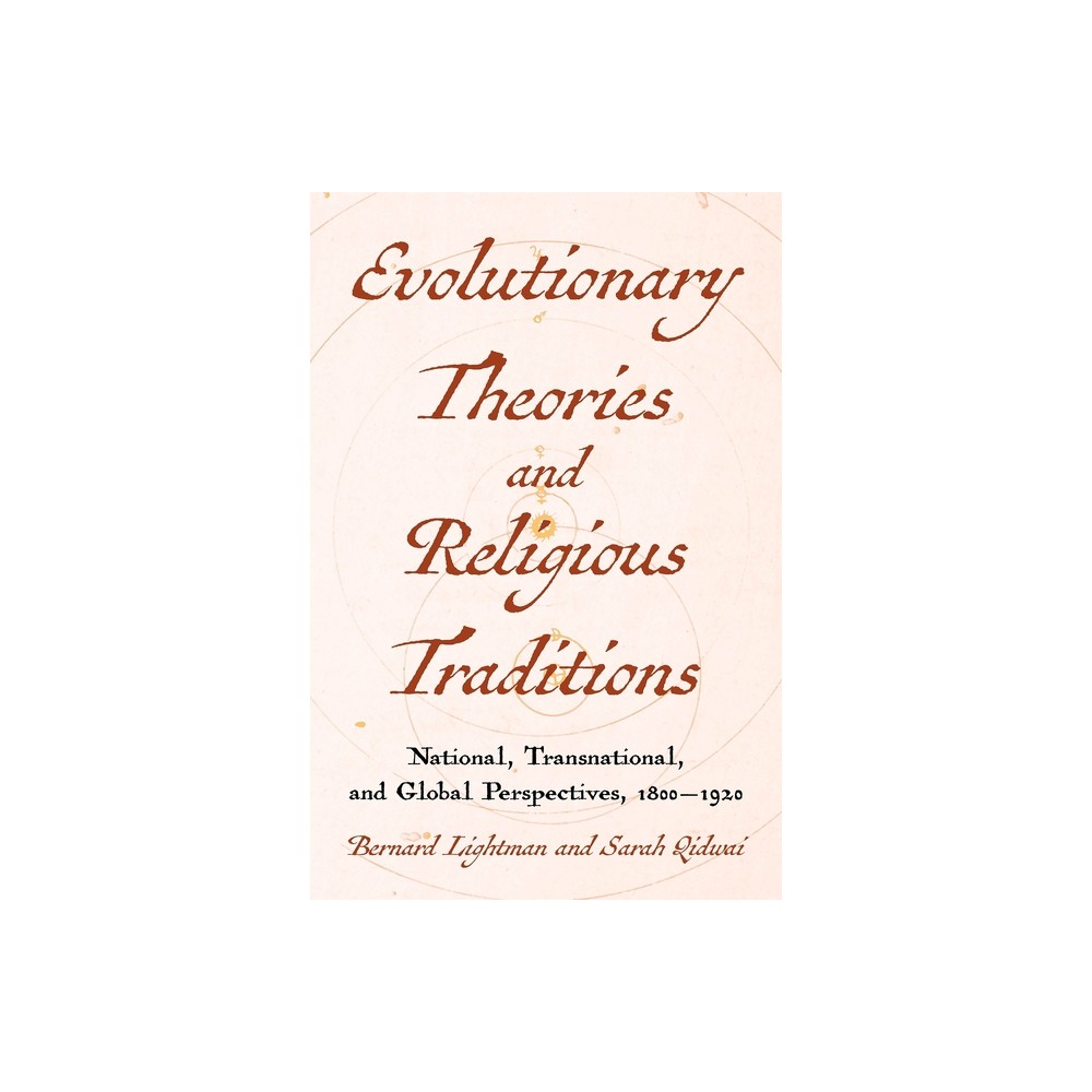 Evolutionary Theories and Religious Traditions - (Sci & Culture in the Nineteenth Century) by Bernard Lightman & Sarah Qidwai (Hardcover)