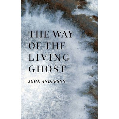 The Way of the Living Ghost - by  John Anderson (Paperback)