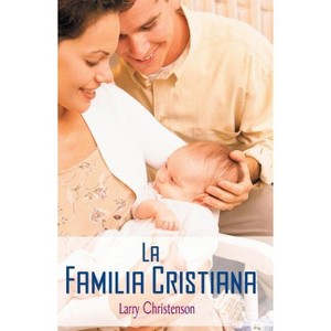 La Familia Cristiana - by  Larry Christenson (Paperback) - 1 of 1