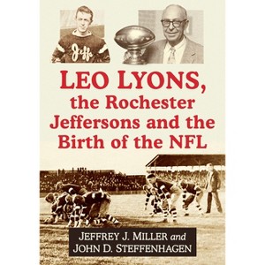 Leo Lyons, the Rochester Jeffersons and the Birth of the NFL - by  Jeffrey J Miller & John D Steffenhagen (Paperback) - 1 of 1