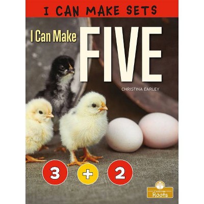 I Can Make Five - (I Can Make Sets) by  Christina Earley (Paperback)