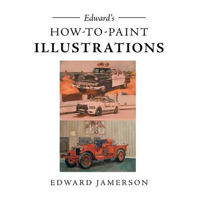 Edward's How To Paint Illustrations - by  Edward Jamerson (Paperback)