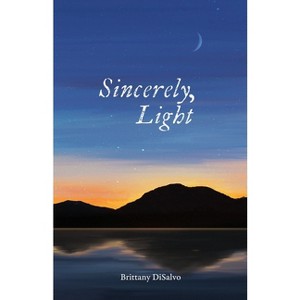 Sincerely, Light - by  Brittany DiSalvo (Paperback) - 1 of 1