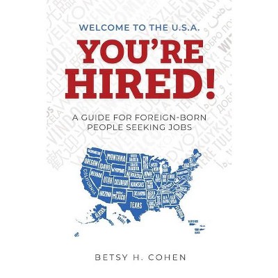 Welcome to the U.S.A.-You're Hired! - by  Betsy H Cohen (Paperback)