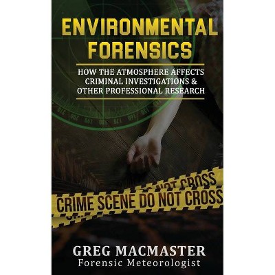 Environmental Forensics (Forensic Meteorology) - by  Greg MacMaster (Paperback)