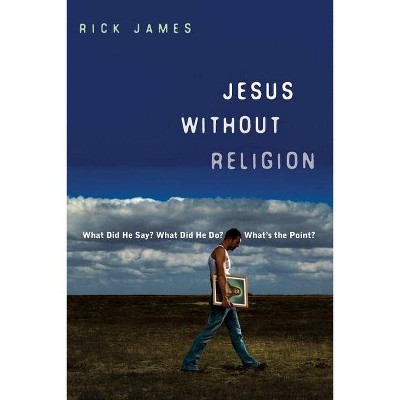 Jesus Without Religion - by  Rick James (Paperback)