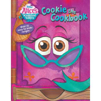 Alice's Wonderland Bakery: Cookie the Cookbook - by  Disney Books (Board Book)