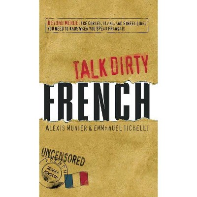 Talk Dirty French - by  Alexis Munier & Emmanuel Tichelli (Paperback)