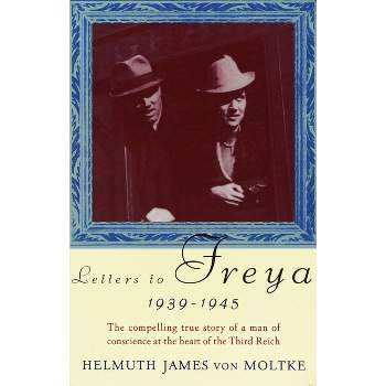 Letters to Freya, 1939-1945 - by  Helmuth Von Moltke (Paperback)
