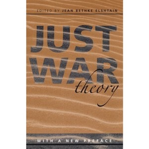 Just War Theory - (Readings in Social & Political Theory) by  Jean Bethke Elshtain (Paperback) - 1 of 1