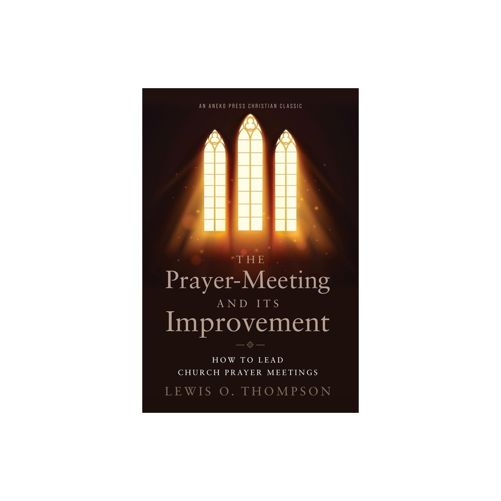 The Prayer-Meeting and Its Improvement - by Lewis O Thompson (Paperback)
