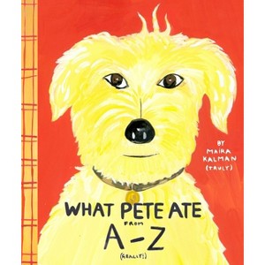What Pete Ate from A-Z - by  Maira Kalman (Paperback) - 1 of 1