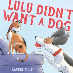 Lulu Didn't Want a Dog - by  Laurel Molk (Hardcover) - 1 of 1