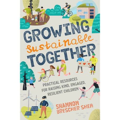 Growing Sustainable Together - by  Shannon Brescher Shea (Paperback)