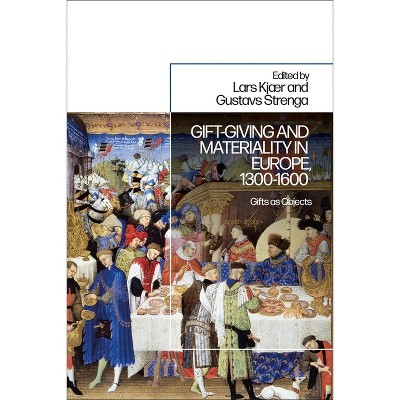 Gift-Giving and Materiality in Europe, 1300-1600 - by  Lars Kjaer & Gustavs Strenga (Hardcover)