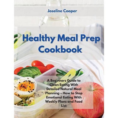 Healthy Meal Prep Cookbook - by  Joseline Cooper (Hardcover)