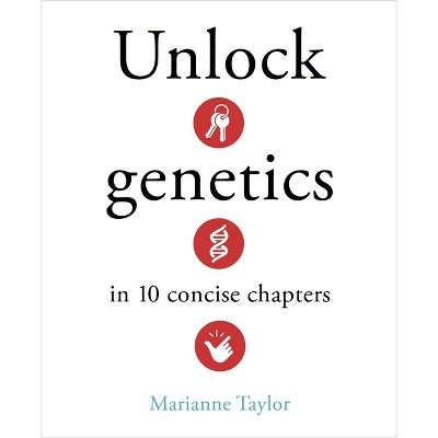 Unlock Genetics in 10 Concise Chapters - (Unlock Ideas) by  Marianne Taylor (Hardcover)