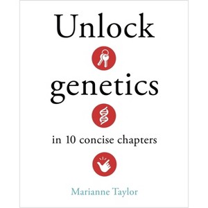 Unlock Genetics in 10 Concise Chapters - (Unlock Ideas) by  Marianne Taylor (Hardcover) - 1 of 1