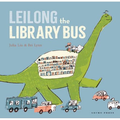 Leilong the Library Bus - by  Julia Liu (Hardcover)