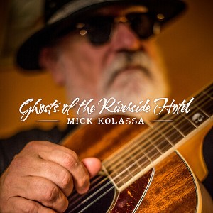 Mick Kolassa - Ghosts Of Riverside Hotel (CD) - 1 of 1