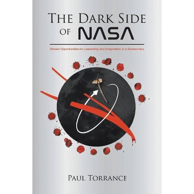 The Dark Side of NASA - by  Paul Torrance (Paperback)