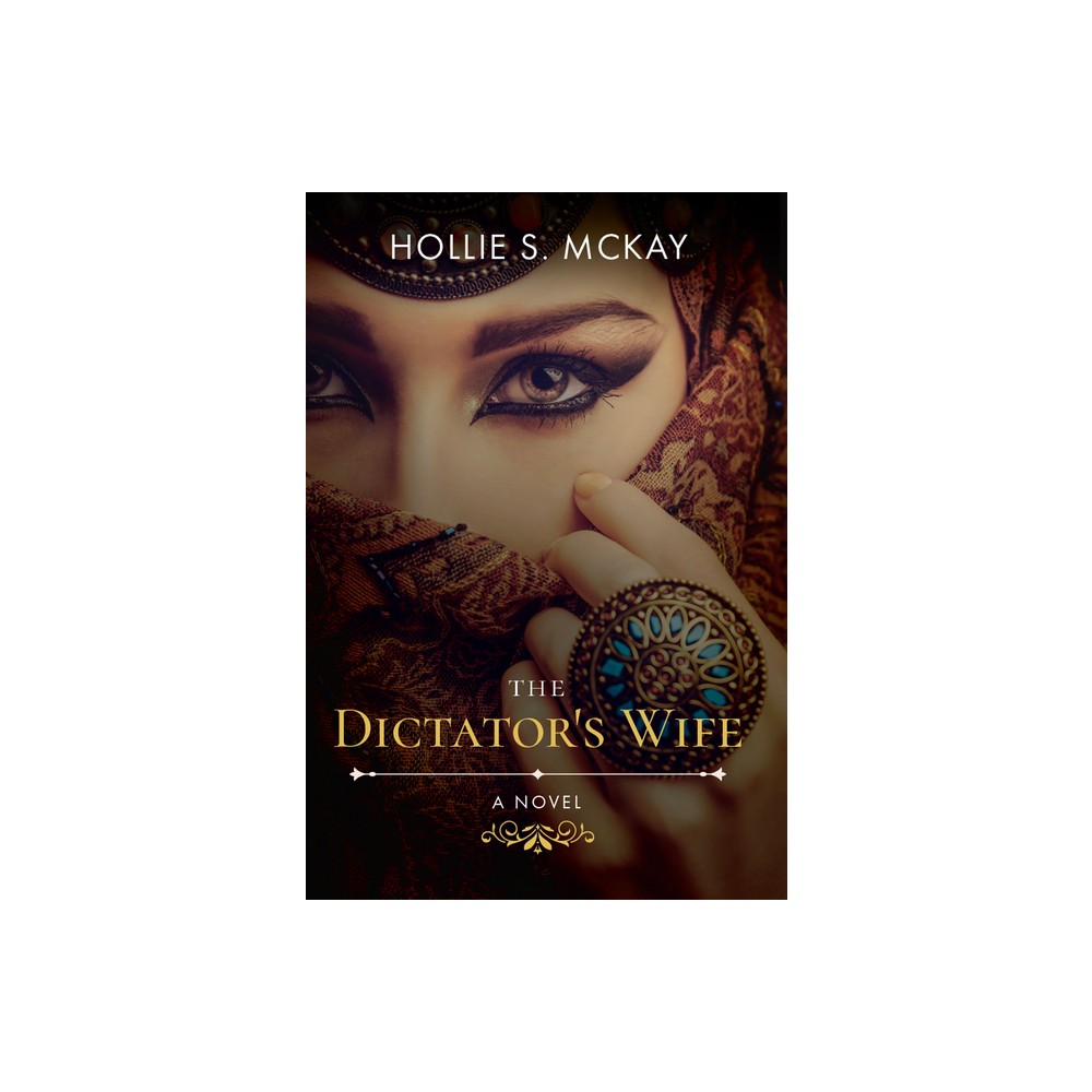 The Dictators Wife - by Hollie S McKay (Paperback)