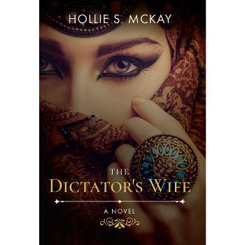 The Dictator's Wife - by  Hollie S McKay (Paperback)