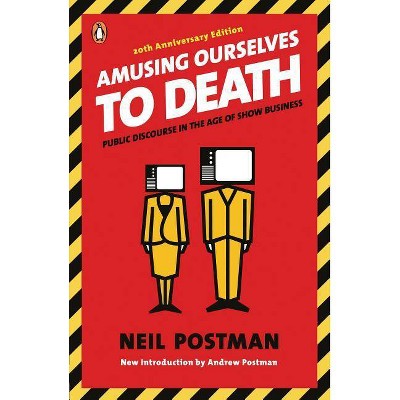 Amusing Ourselves to Death - by  Neil Postman (Paperback)