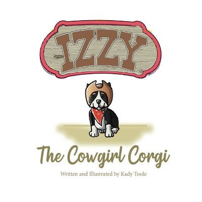 Izzy the Cowgirl Corgi - by  Kady Toole (Paperback)