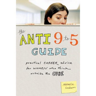 The Anti 9 to 5 Guide - by  Michelle Goodman (Paperback)