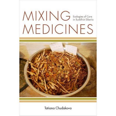 Mixing Medicines - (Thinking from Elsewhere) by  Tatiana Chudakova (Hardcover)