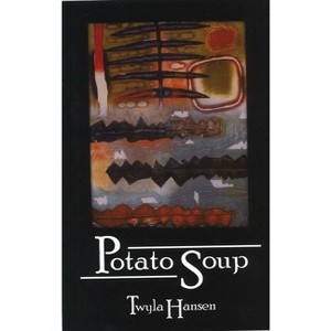 Potato Soup - by  Twyla M Hansen (Paperback) - 1 of 1