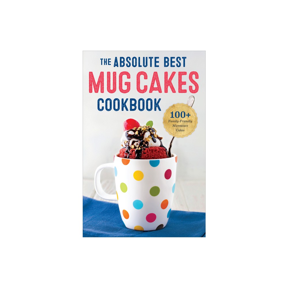 The Absolute Best Mug Cakes Cookbook - by Rockridge Press (Paperback)