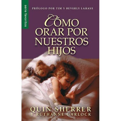 Cómo Orar Por Nuestros Hijos - by  Ruthanne Garlock (Paperback)